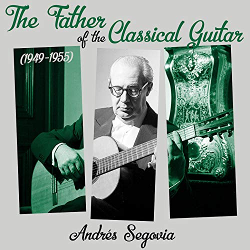 The Father of the Classical Guitar (1949 1955) Andrés