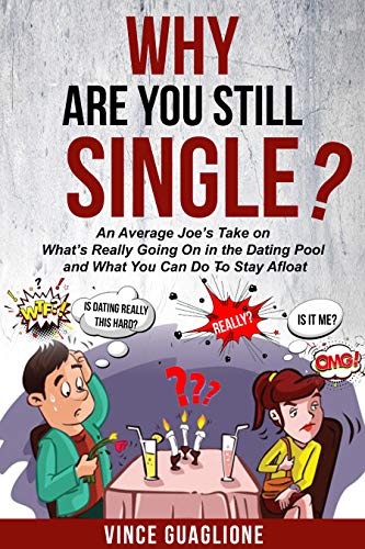 Why Are You Still Single?: An Average Joe’s Take On