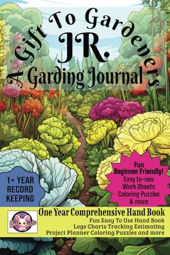The Ultimate Gift to Gardeners Jr One Year Comprehensive Hand Book: Fun Easy To Use Handbook Log Charts, Tracking, Estimating, Project Planning, Coloring, Puzzles and More! image 2