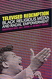 Televised Redemption: Black Religious Media and Racial Empowerment