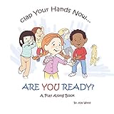 Clap Your Hands Now...Are YOU Ready?: A Play Along Book