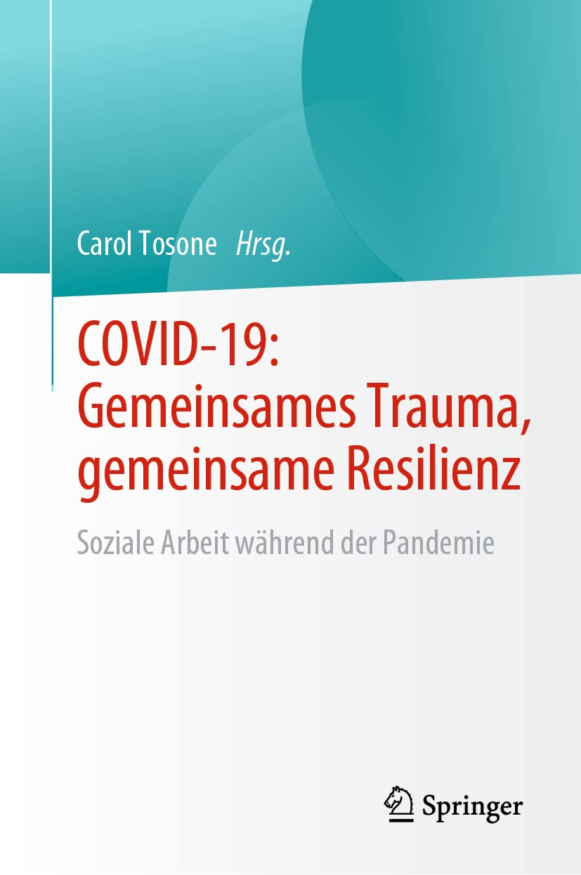 COVID-19: Gemeinsames Trauma, gemeinsame Resilienz: Soziale Arbeit während der Pandemie (Essential Clinical Social Work Series)