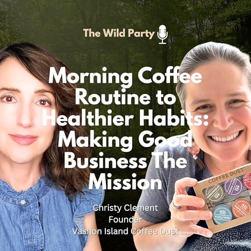 Morning Coffee Routine to Healthier Habits: Making Good Business The Mission with Christy Clement, Vashon Island Coffee Dust