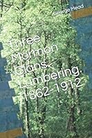 Three Mormon Clans. Lumbering. 1862-1912 1733999418 Book Cover