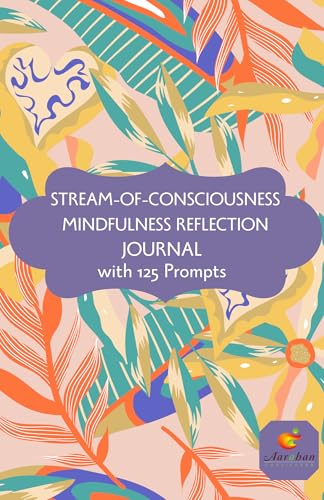Image of STREAM OF CONSCIOUSNESS MINDFUL REFLECTION JOURNAL: 125 prompts to inspire mindful creative writing I Self-help I Express Your Inner Voice I 193 Pages