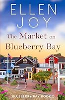 The Market on Blueberry Bay: Women's Fiction Romance (Blueberry Bay, 2) B0CV85GYRN Book Cover