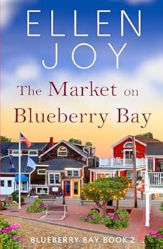 The Market on Blueberry Bay: Women's Fiction Romance (Blueberry Bay, 2) - Book #2 of the Blueberry Bay