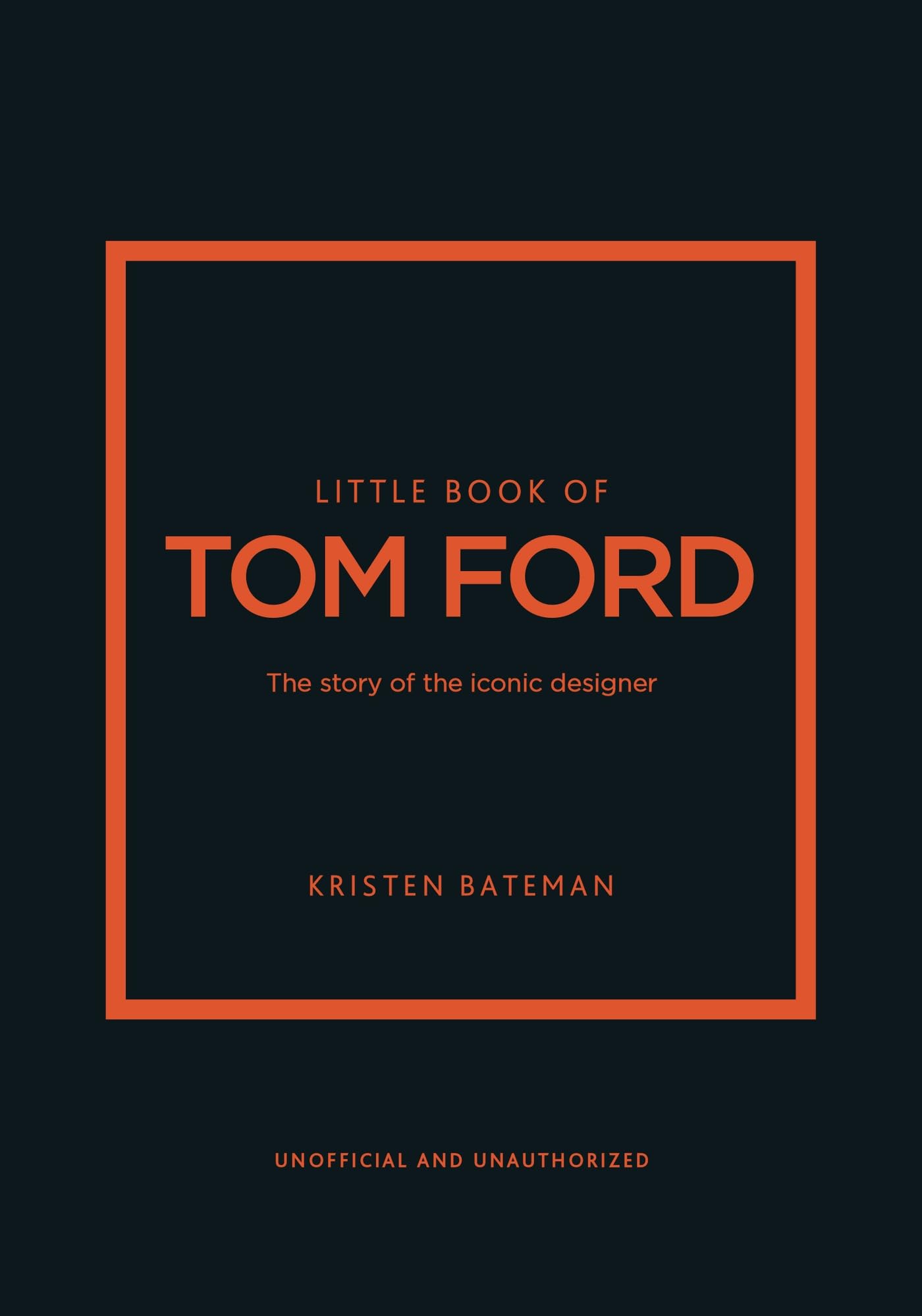 Little Book of Tom Ford : The story of the iconic brand