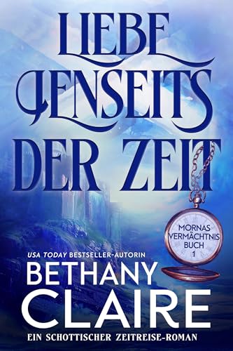 Liebe Jenseits Der Zeit - Ein-Schottischer Zeitreise-Roman (Mornas Vermächtnis 1)