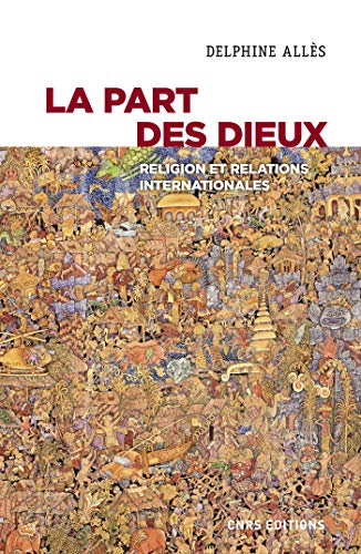 La part des dieux. Religion et relations internationales (French Edition)