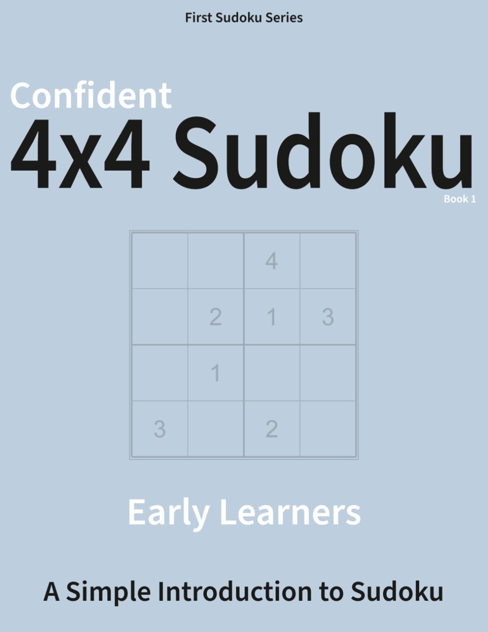 Confident 4×4 Sudoku - Book 1: A Logic Puzzle Book for Independent Learners (First Sudoku Series)
