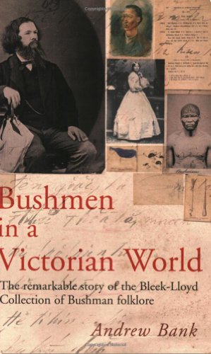 Bushmen in a Victorian World: The Remarkable Story of the Bleek-lloyd Collection of Bushman Folklore