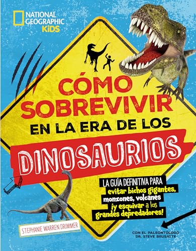 Cómo sobrevivir en la era de los dinosaurios: La guía definitiva para evitar bichos gigantes, monzones, volcanes ¡y esquivar a los grandes depredadores! (National Geographic Kids)