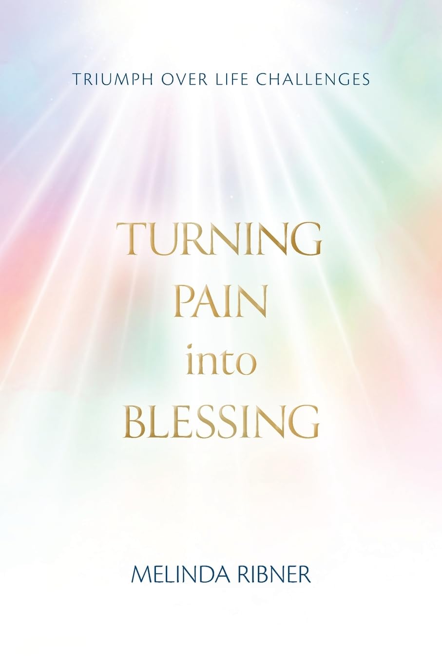 Turning Pain Into Blessing: Triumph Over Life Challenges