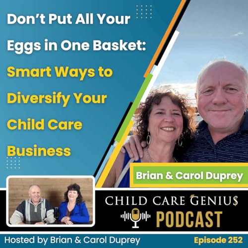 E252 Don't Put All Your Eggs in One Basket: Smart Ways to Diversify Your Child Care Business with Brian and Carol Duprey