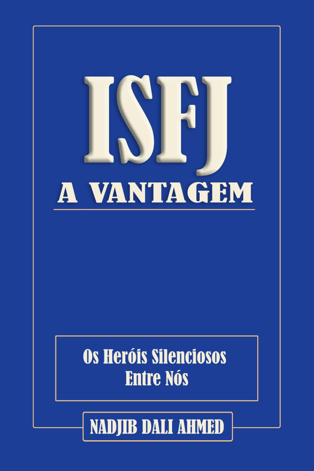 A VANTAGEM ISFJ: Os Heróis Silenciosos Entre Nós (A VANTAGEM MBTI)