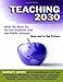Teaching 2030: What We Must Do for Our Students and Our Public Schools--Now and in the Future