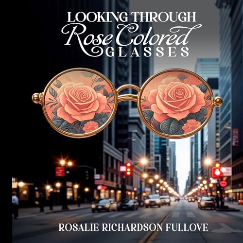 Page de couverture de Looking Through Rose Colored Glasses