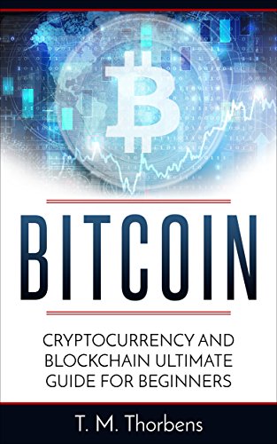 Bitcoin: Cryptocurrency And Blockchain Ultimate Guide For Beginners (Bitcoin, Cryptocurrency, Blockchain, Business) (English Edition)