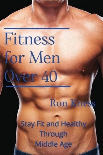 Fitness for Men Over 40: Stay Fit and Healthy Through Middle Age - //coolthings.us