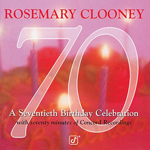 Play 70 A Seventieth Birthday Celebration by Rosemary Clooney on