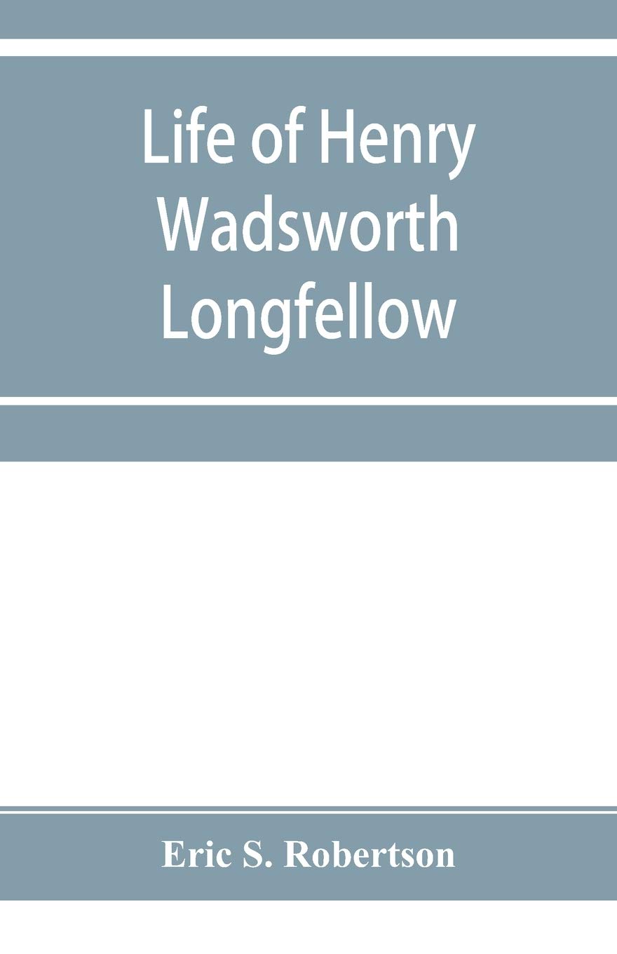 Life of Henry Wadsworth Longfellow
