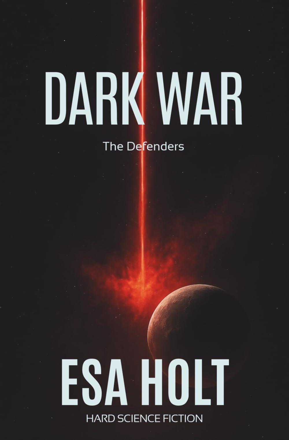Dark War: A Military Science Fiction Epic of Extermination and Galactic Conflict (A Defenders Trilogy)