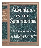 Adventures in the supernormal, a personal memoir; by Eileen J. Garrett B000R2OTS0 Book Cover