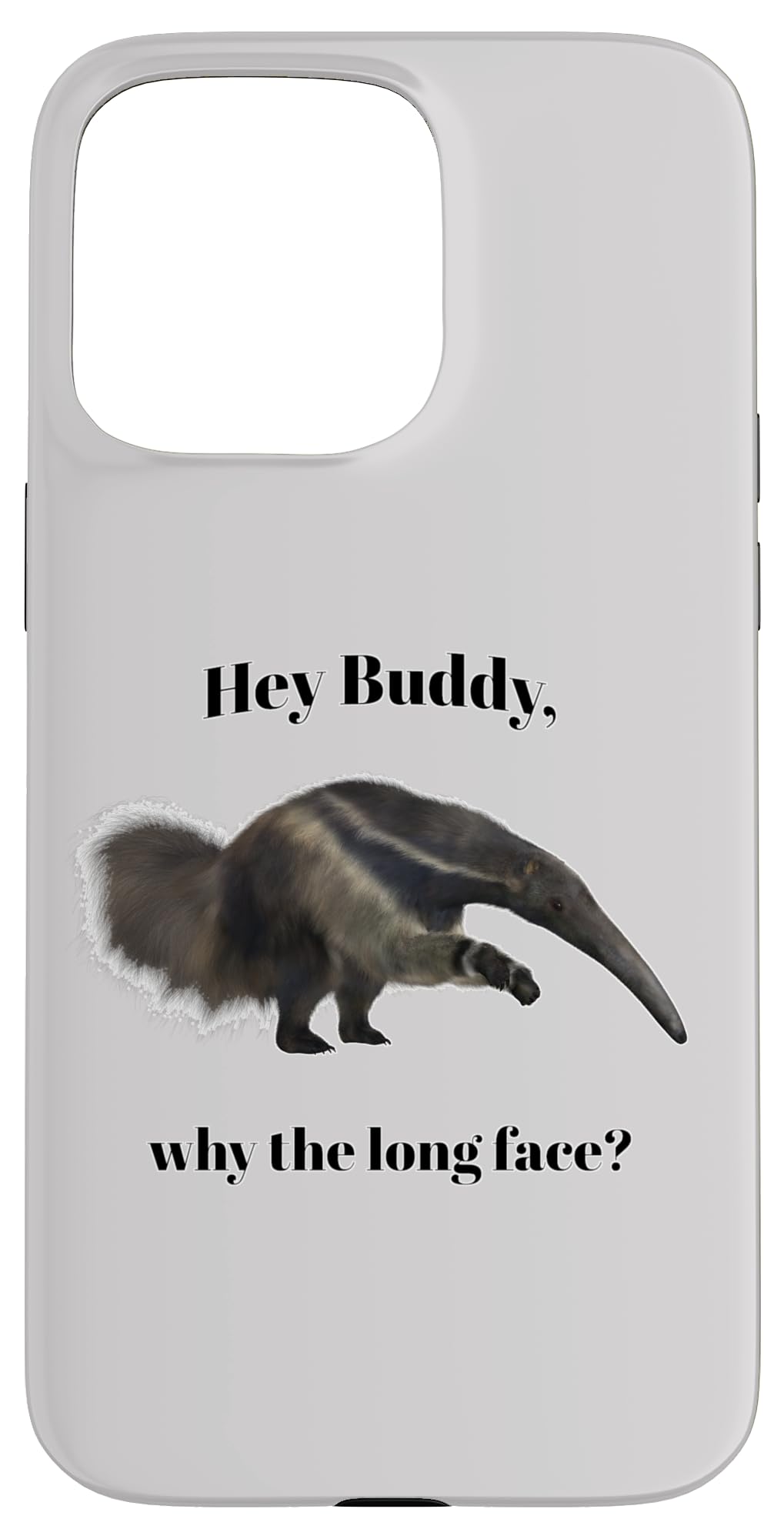 iPhone 15 Pro Max Hey Buddy, why the long face? Case