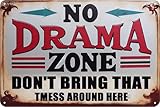 Tommery Vintage Decor Metal Sign Man Cave Garage Decor NO DRAMA ZONE DON'T BRING THAT TMESS AROUND HERE Funny Metal Tin Sign Wall Decor for Bars,Restaurants,Cafes Pubs 8x12 Inch (NO DRAMA ZONE)