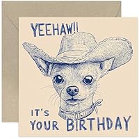 Yeehaw It's Your Birthday Card - Funny Chihuahua Dog wearing a Cowboy Hat - Bday Gifts for Men Women Son Daughter Brother Sister Bestie Colleague - Kids Child Teen Adult