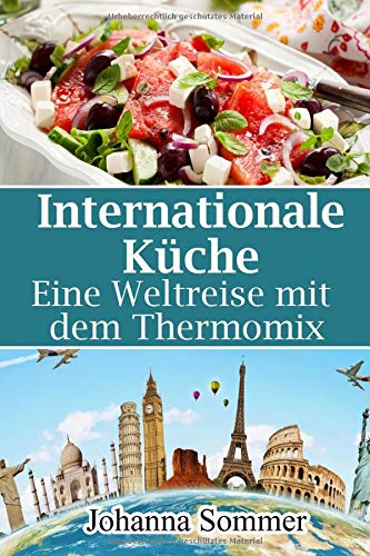 Internationale Küche: Eine Weltreise mit dem Thermomix Internationale Küche: Eine Weltreise mit dem Thermomix