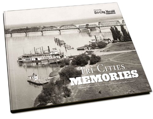 Tri-Cities Memories: A Pictorial History of the Tri-City Area and Benton and Franklin Counties by Tri-City Herald (2010-05-04)