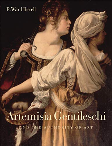 Artemisia Gentileschi and the Authority of Art: Critical Reading and Catalogue Raisonné Artemisia Gentileschi and the Authority of Art: Critical Reading and Catalogue Raisonné