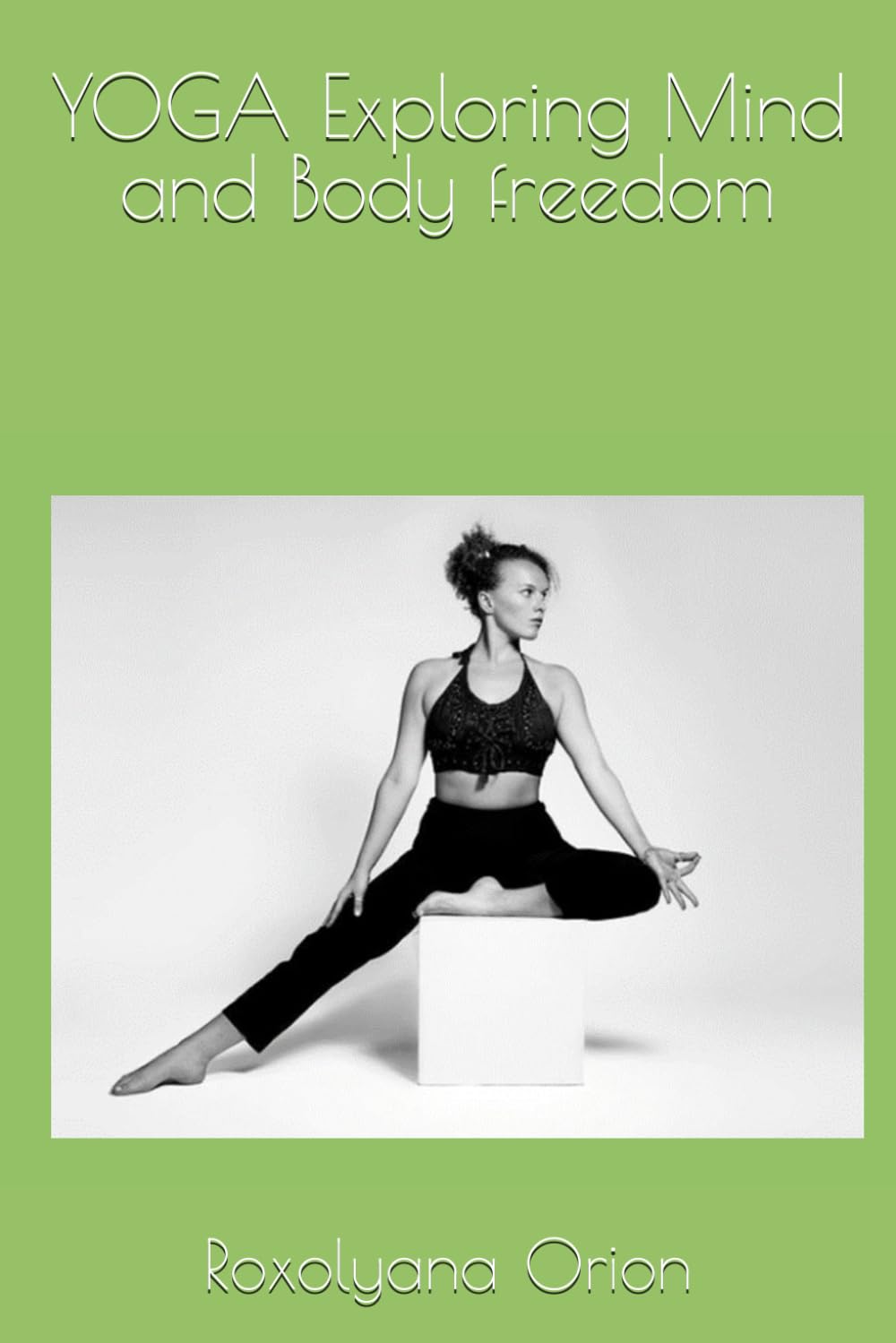 YOGA Exploring Mind and Body freedom