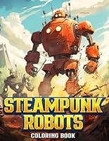 Steampunk Robots Coloring Book for Adults: Unleash the Gears of Creativity B0CQ2S6GKV Book Cover