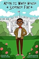 Aron Goes to the White House Science Fair 0692494790 Book Cover