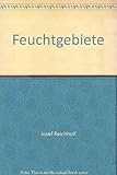 Feuchtgebiete - Aus der Serie: Die farbigen Naturführer - bk1561 - Josef Reichholf 