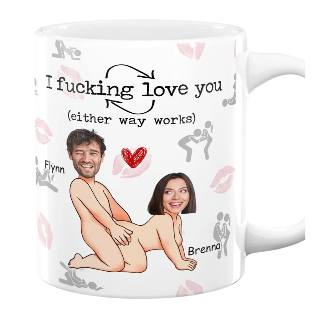 I Fucking Love You Either Way Works I Fucking Love You Either Way Works Personalized Photo Ceramic Coffee