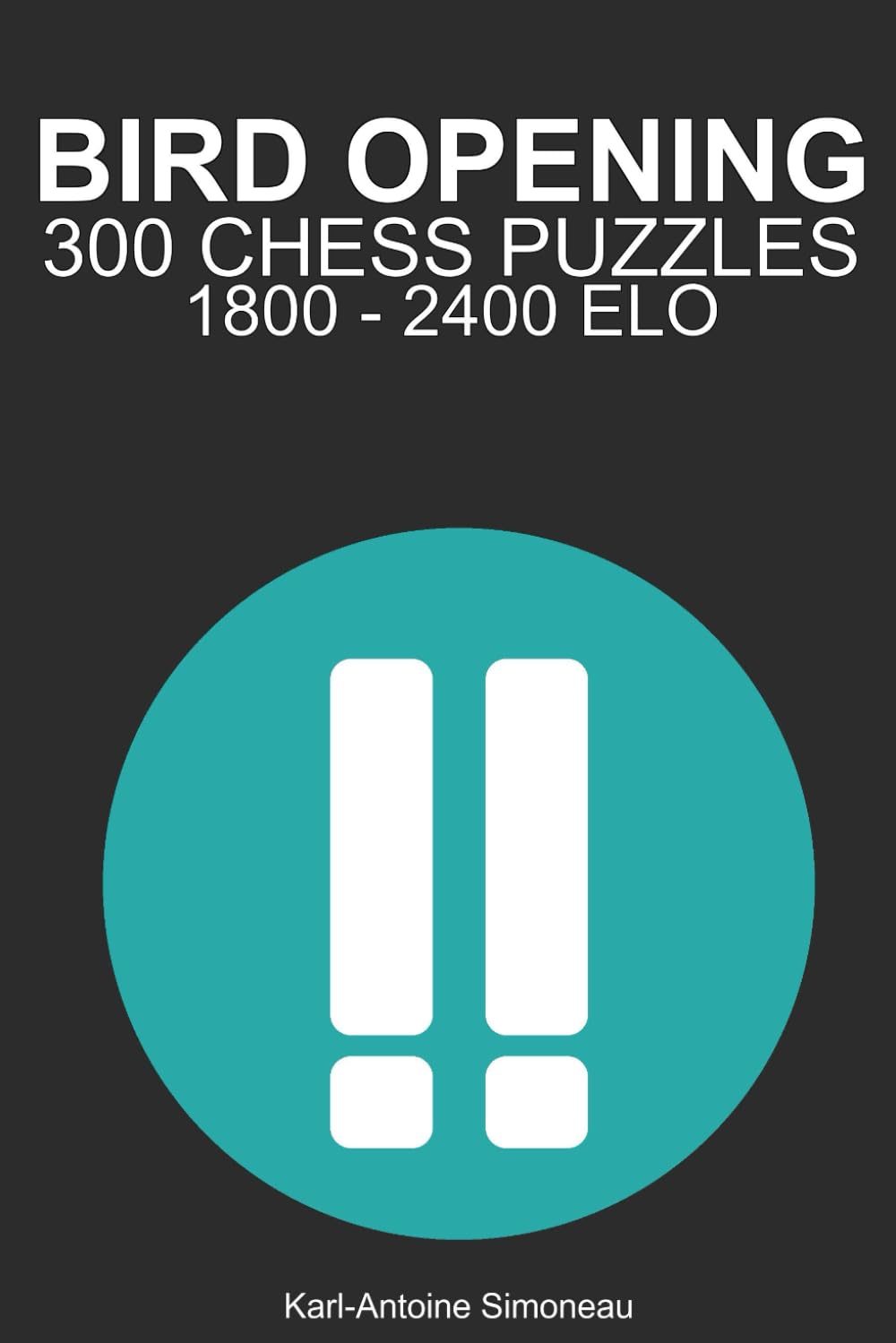 Bird Opening Tactics: 300 Puzzles from 1800 - 2400 ELO (Tactics by Opening: White Openings)