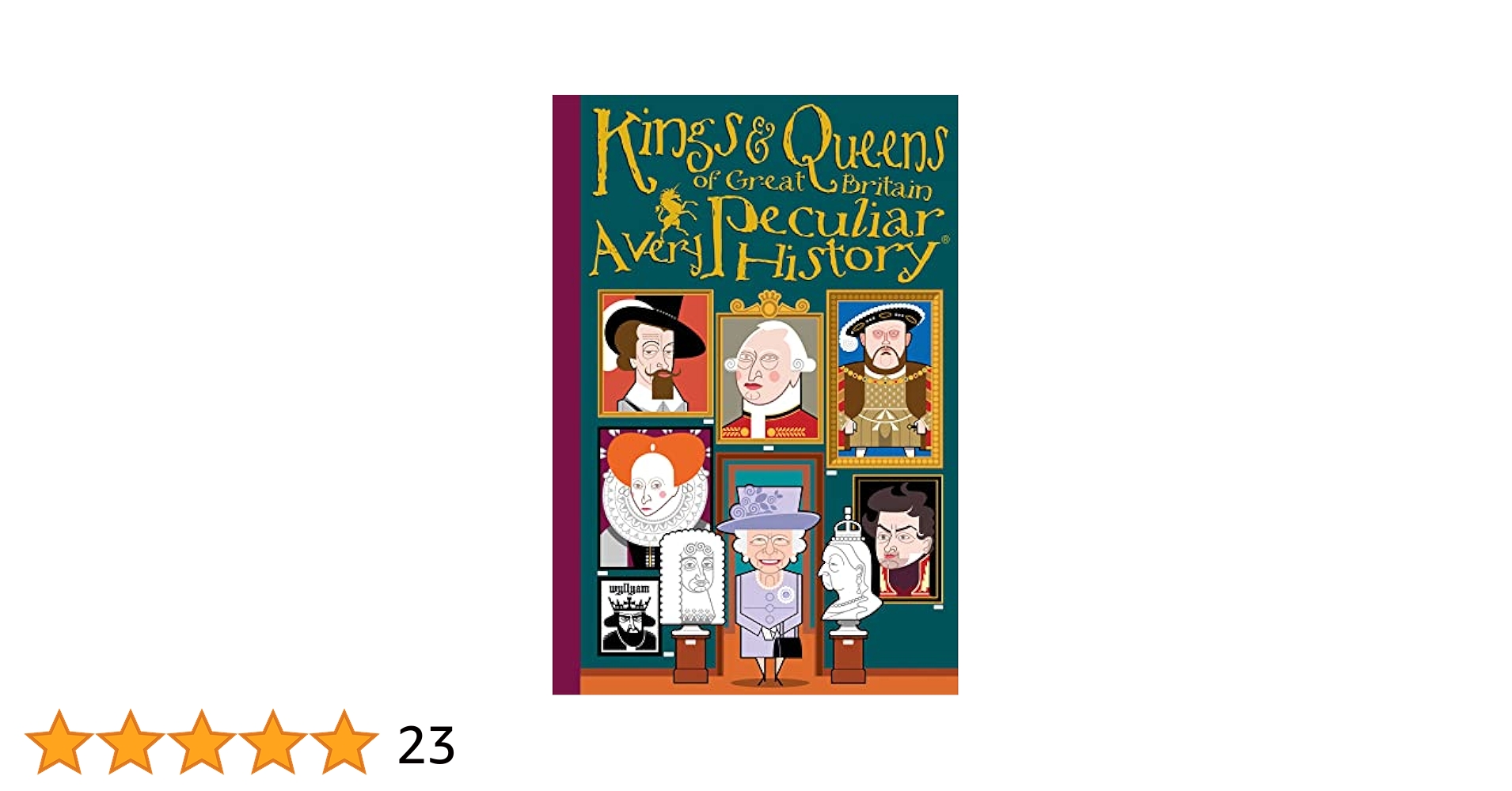 Kings & Queens of Great Britain: A Very Peculiar History