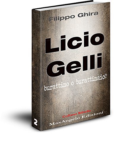 Licio Gelli: burattino o burattinaio? (Collana Ribelle Vol. 2