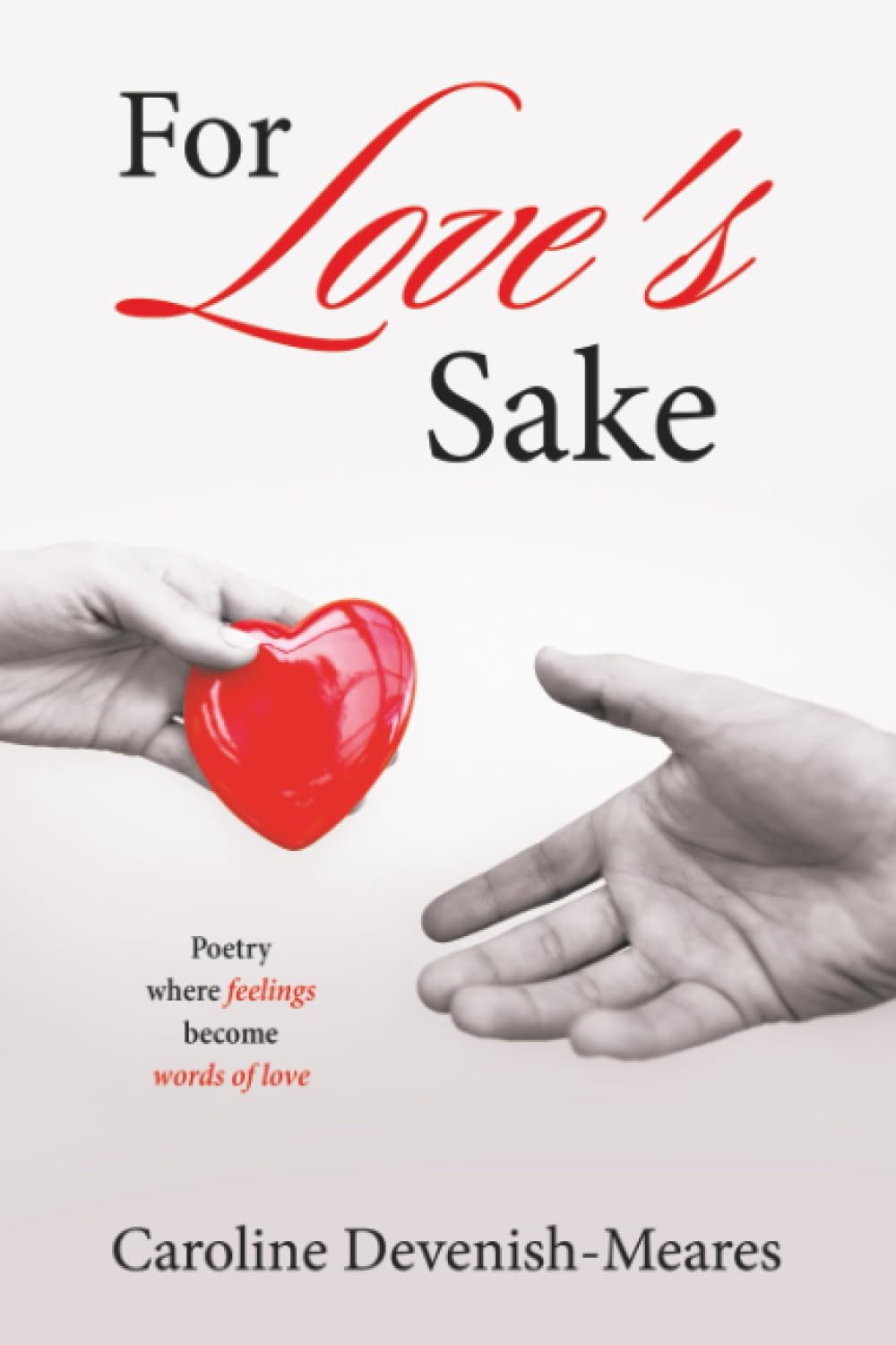 For Love's Sake: Poetry where feelings become words of love