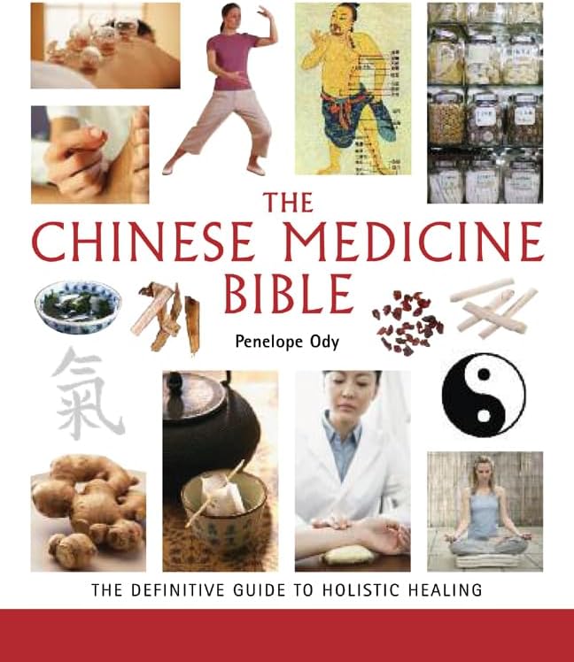 The Chinese Medicine Bible: The Definitive Guide to Holistic Healing (Mind Body Spirit Bibles)