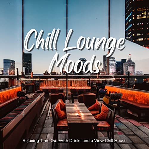 Play Chill Lounge Moods Relaxing Time Out With Drinks and a View