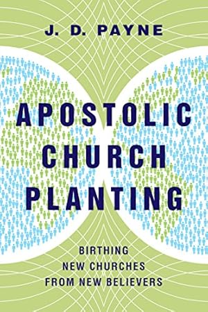 Apostolic Church Planting: Birthing New Churches from New Believers