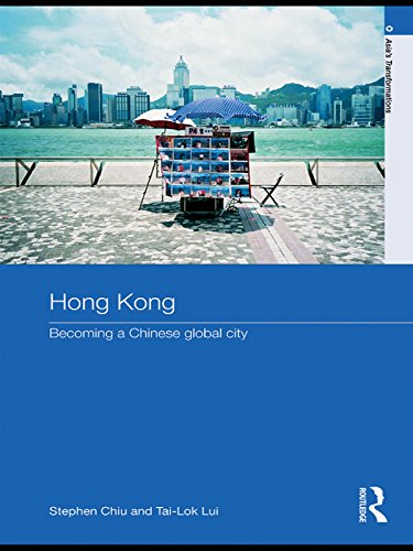 Hong Kong: Becoming a Chinese Global City (Asia's Transformations/Asia's Great Cities)      1st Edition, Kindle Edition