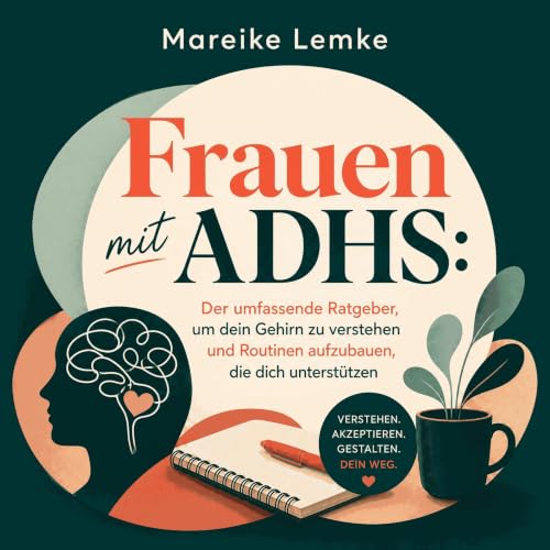 Frauen mit ADHS: Der umfassende Ratgeber, um dein Gehirn zu verstehen und Routinen aufzubauen, die dich unterst&uuml;tzen cov