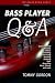 BASS PLAYER Q&A: Questions and Answers about Listening, Practicing, Teaching, Studying, Gear, Recording, Music Theory, and More