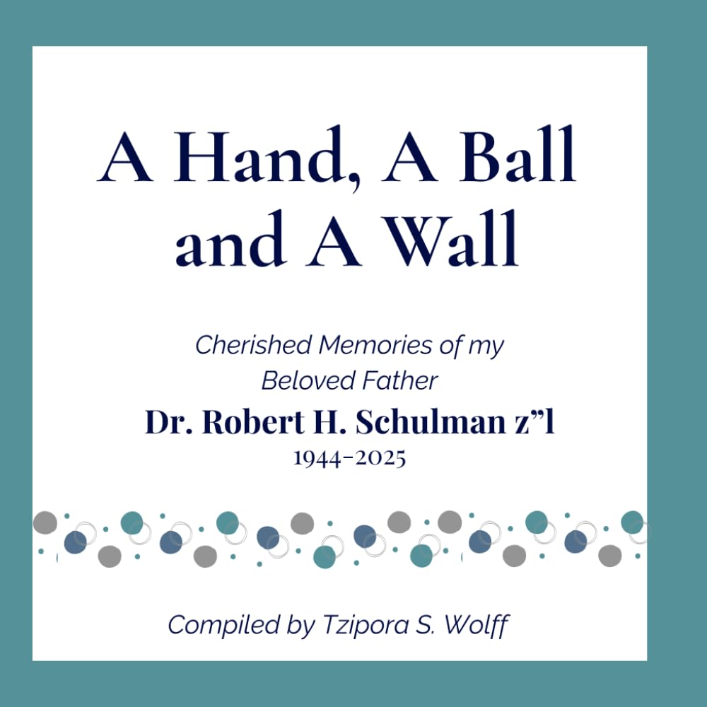 A Hand, A Ball and a Wall: Cherished memories of my beloved father, Dr. Robert Schulman z"l